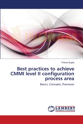 Best practices to achieve CMMI level II configuration process area - Gupta, Prerna