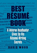 Best Resume Book: A Veteran Headhunter Gives Up His Resume-Writing Secrets