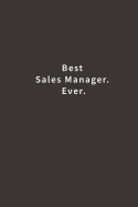 Best Sales Manager. Ever.: Lined notebook