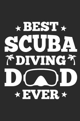 Best Scuba Diving Dad Ever: Diving Logbook, 110 Pages, 216 Dives - Essentials, Scuba Diving