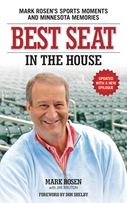 Best Seat in the House: Mark Rosen's Sports Moments and Minnesota Memories - Rosen, Mark, and Bruton, Jim, and Shelby, Don (Foreword by)