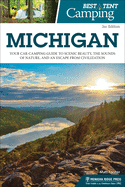 Best Tent Camping: Michigan: Your Car-Camping Guide to Scenic Beauty, the Sounds of Nature, and an Escape from Civilization