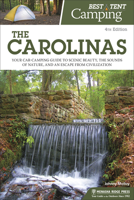 Best Tent Camping: The Carolinas: Your Car-Camping Guide to Scenic Beauty, the Sounds of Nature, and an Escape from Civilization - Molloy, Johnny