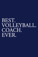 Best. Volleyball. Coach. Ever.: A Thank You Gift For Volleyball Coach Volunteer Volleyball Coach Gifts Volleyball Coach Appreciation Blue