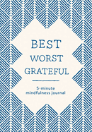 Best Worst Grateful-Herringbone: a Daily 5 Minute Mindfulness Journal to Cultivate Gratitude and Live a Peaceful, Positive, and Happier Life