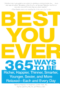 Best You Ever: 365 Ways to be Richer, Happier, Thinner, Smarter, Younger, Sexier, and More Relaxed - Each and Every Day - Swanner, Rebecca