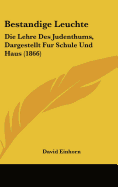 Bestandige Leuchte: Die Lehre Des Judenthums, Dargestellt Fur Schule Und Haus (1866)