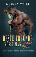 Beste Freunde K?sst Man Nicht: Eine Reverse Harem Hockey Romanze