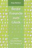 Beste Freunde zum Gl?ck: Lucys Geschichten f?r Tamara 4