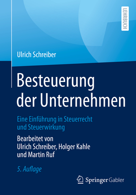 Besteuerung Der Unternehmen: Eine Einfhrung in Steuerrecht Und Steuerwirkung - Schreiber, Ulrich, and Kahle, Holger, and Ruf, Martin