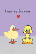 Besties forever - Notebook: Duck gifts for duck and bird lovers, men and women - lined daily notebook/journal/diary
