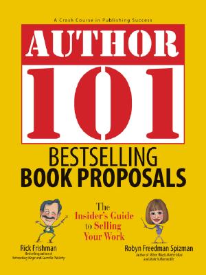 Bestselling Book Proposals: The Insider's Guide to Selling Your Work - Frishman, Rick, and Spizman, Robyn Freedman, and Steisel, Mark