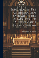 Besuchungen Des Allerheiligsten Sacraments Des Altars Und Der Allerseligsten Jungfrau Maria