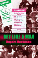 Bet Like a Man - Mackeson, Rupert, and Guttery, Joss (Volume editor)