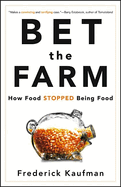 Bet the Farm: How Food Stopped Being Food