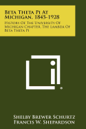 Beta Theta Pi At Michigan, 1845-1928: History Of The University Of Michigan Chapter, The Lambda Of Beta Theta Pi