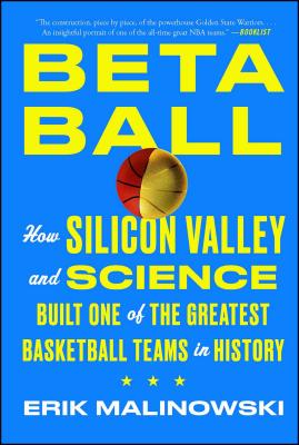 Betaball: How Silicon Valley and Science Built One of the Greatest Basketball Teams in History - Malinowski, Erik