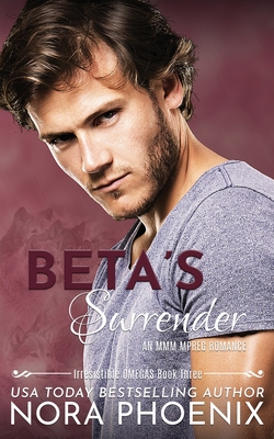 Beta's Surrender: An MMM Mpreg Romance - Phoenix, Nora