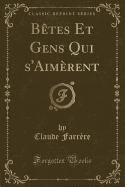 Betes Et Gens Qui S'Aimerent (Classic Reprint)