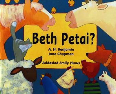 Beth petai? - Benjamin, A.H., and Huws, Emily (Translated by), and Chapman, Jane (Illustrator)