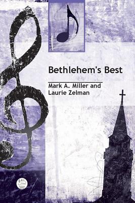 Bethlehem's Best Singer's Edition: A Children's Musical Based on the Story from Luke 2 - Zelman, Laurie, and Miller, Mark A