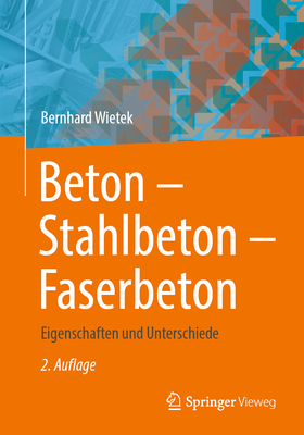 Beton - Stahlbeton - Faserbeton: Eigenschaften Und Unterschiede - Wietek, Bernhard