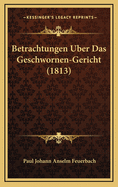 Betrachtungen Uber Das Geschwornen-Gericht (1813)