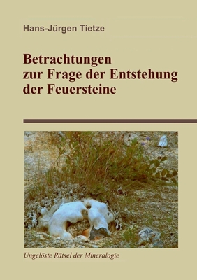 Betrachtungen zur Frage der Entstehung der Feuersteine - Tietze, Hans-J?rgen