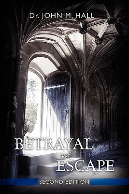 Betrayal and Escape: Second Edition - Hall, John Mark