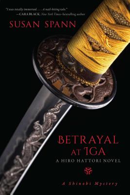 Betrayal at Iga: A Hiro Hattori Novel - Spann, Susan