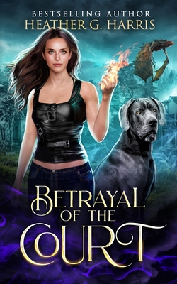 Betrayal of the Court: An Urban Fantasy Novel - Harris, Heather G