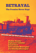 Betrayal: The Promise Never Kept: Genocide and The West's Secret War For OIL!