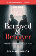 Betrayed and Betrayer: Rescuing Your Marriage After the Affair
