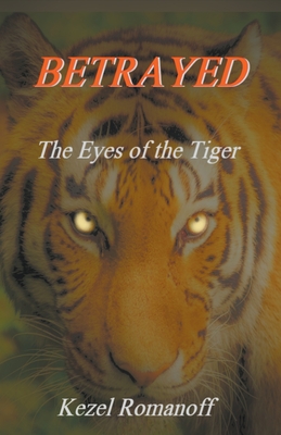 Betrayed The Eyes of the Tiger - Romanoff, Kezel
