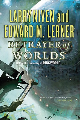 Betrayer of Worlds - Niven, Larry, and Lerner, Edward M