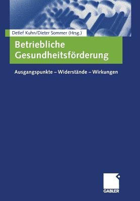 Betriebliche Gesundheitsforderung: Ausgangspunkte - Widerstande - Wirkungen - Kuhn, Detlef (Editor), and Sommer, Dieter (Editor)