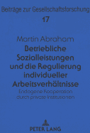 Betriebliche Sozialleistungen Und Die Regulierung Individueller Arbeitsverhaeltnisse: Endogene Kooperation Durch Private Institutionen