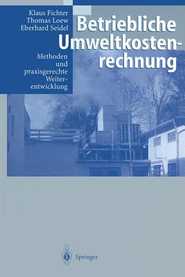 Betriebliche Umweltkostenrechnung: Methoden Und Praxisgerechte Weiterentwicklung - Antes, R, and Fichter, Klaus, and Loew, Thomas