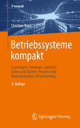 Betriebssysteme kompakt: Grundlagen, Hardware, Speicher, Daten und Dateien, Prozesse und Kommunikation, Virtualisierung