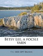 Betsy Lee, a Fo'c's'le Yarn - Brown, Thomas Edward