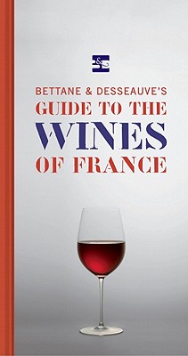 Bettane & Desseauve's Guide to the Wines of France - Bettane, Michel, and Desseauve, Thierry