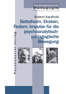 Bettelheim, Ekstein, Federn: Impulse fr die psychoanalytisch-pdagogische Bewegung