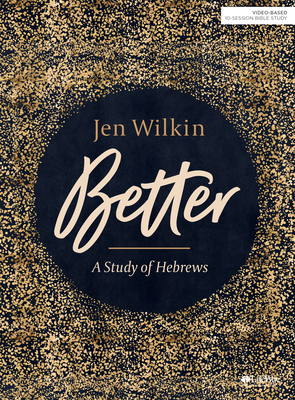 Better: A Study of Hebrews Bible Study Guide - Wilkin, Jen