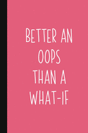 Better An Oops Than A What-If: Motivational Gift For Graduate Or Women Who Need Encouragement - Pink Inspirational Quote Gift