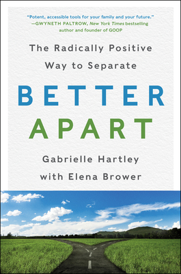 Better Apart: The Radically Positive Way to Separate - Hartley, Gabrielle, and Brower, Elena