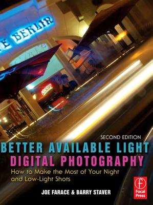 Better Available Light Digital Photography: How to Make the Most of Your Night and Low-Light Shots - Farace, Joe, and Staver, Barry