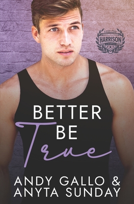 Better Be True: Harrison Campus #3 - Sunday, Anyta, and Gallo, Andy