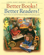 Better Books! Better Readers!: How to Choose, Use and Level Books for Children in the Primary Grades