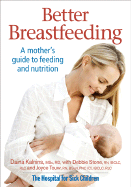Better Breastfeeding: A Mother's Guide to Feeding and Nutrition - Kalnins, Daina, BSC, Rd, Cnsd, and Stone, Debbie, and Touw, Joyce