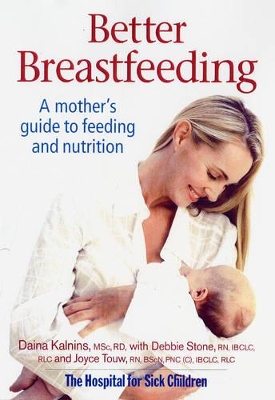 Better Breastfeeding: A Mother's Guide to Feeding and Nutrition - Kalnins, Daina, BSC, Rd, Cnsd, and Stone, Debbie, and Touw, Joyce